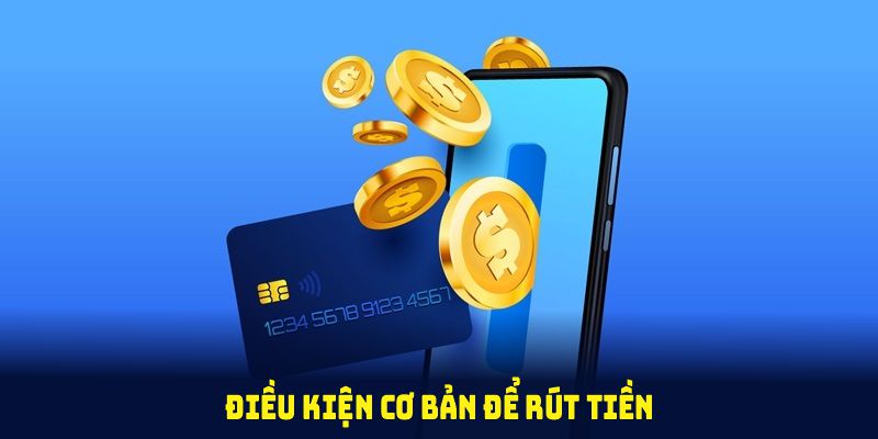 Điều kiện cơ bản để rút tiền GOOD88 an toàn và hiệu quả