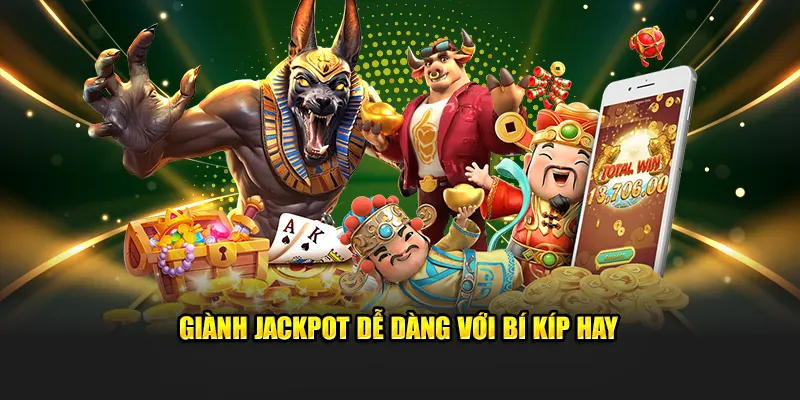 Giành jackpot dễ dàng với bí kíp hay
