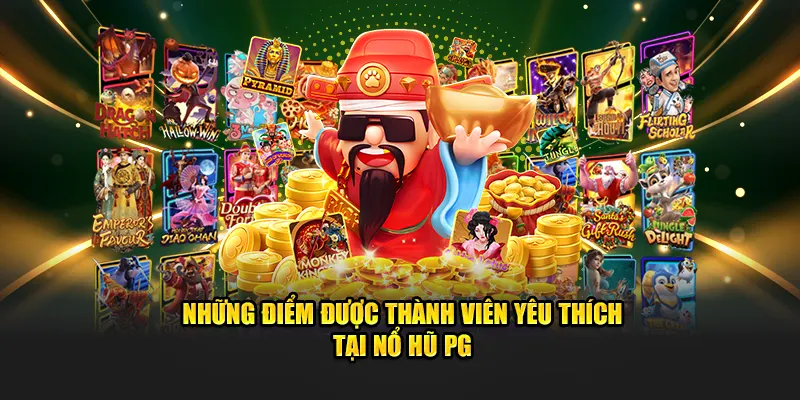 Những điểm được thành viên yêu thích tại Nổ hũ PG