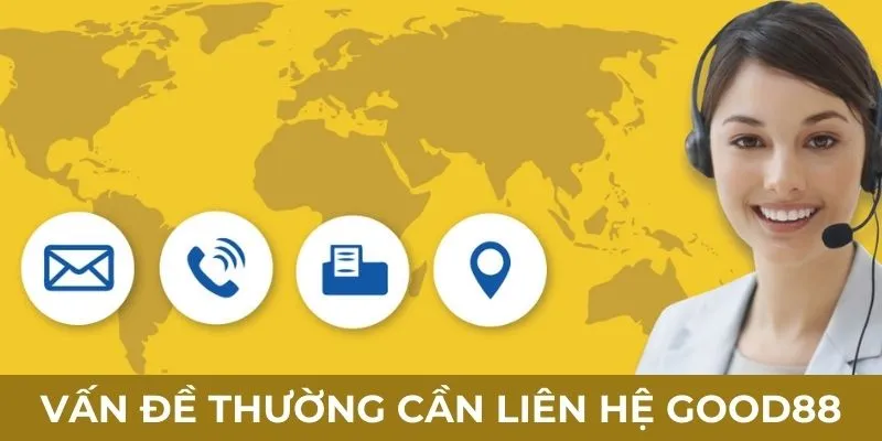 Vấn đề thường cần liên hệ Good88